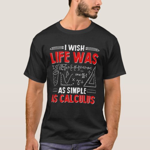 I Wish Life Was As Simple As Calculus Funny Math L T_Shirt