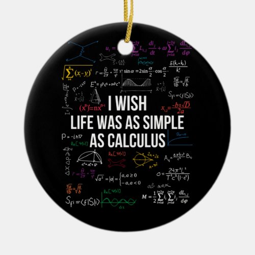 I Wish Life Was As Simple As Calculus Math Lover Ceramic Ornament