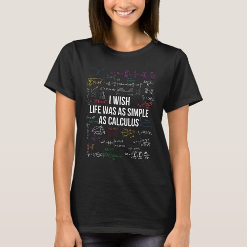 I Wish Life Was As Simple As Calculus Math Lover T_Shirt