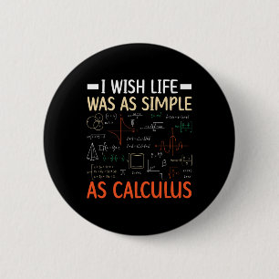 I Wish Life Was As Simple As Calculus Math Teacher Button
