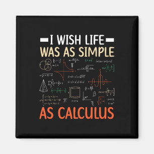 I Wish Life Was As Simple As Calculus Math Teacher Magnet