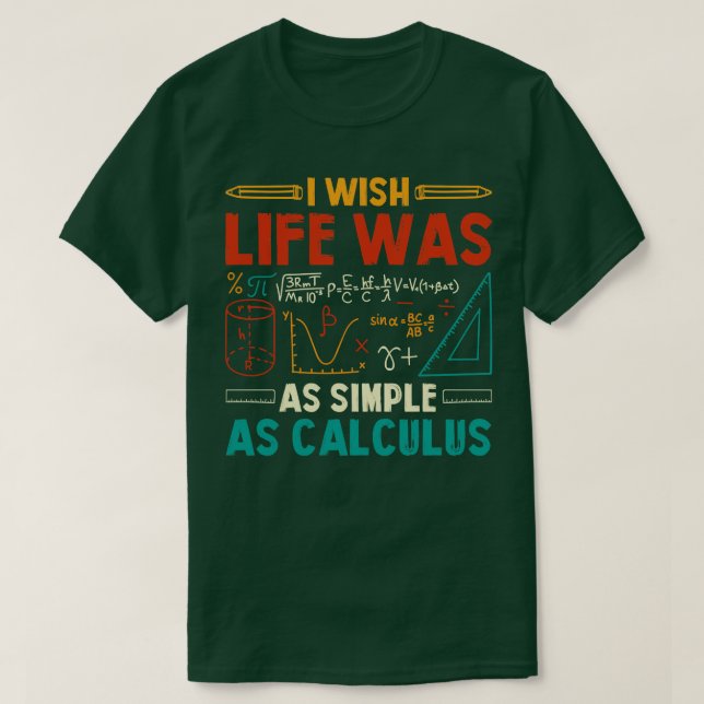 I Wish Life Was As Simple As Calculus Math Teacher T-Shirt (Design Front)