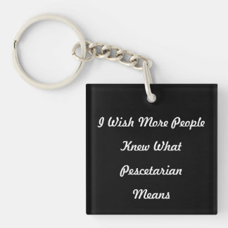 I Wish More People Knew What Pescetarian Means. Keychain
