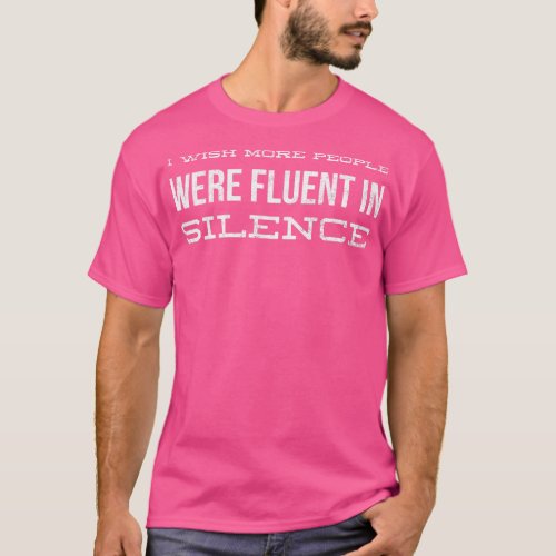 I Wish More People Were Fluent In Silence Funny Sa T_Shirt