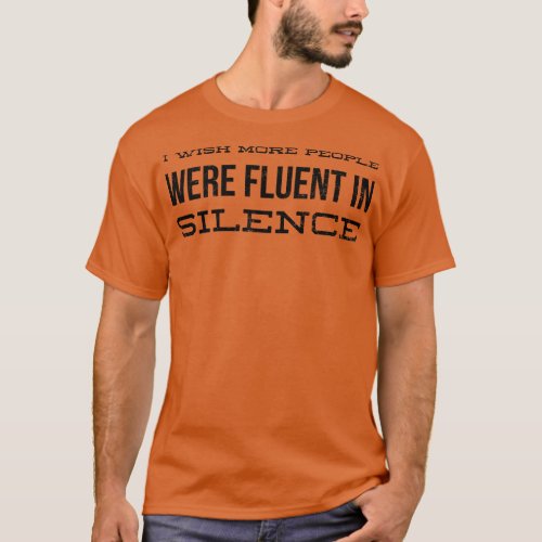 I Wish More People Were Fluent In Silence Funny Sa T_Shirt