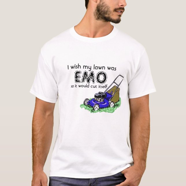 I wish my lawn was, EMO, so it would cut ... T-Shirt (Front)