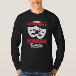 I Wish My Life Was A Korean Drama K Drama T-Shirt