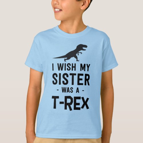 I wish my sister was a T_rex T_Shirt