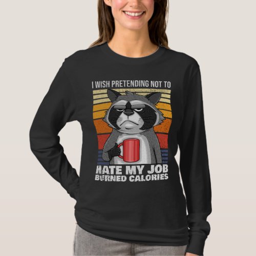 I Wish Pretending Not To Hate My Job Burned Calori T_Shirt