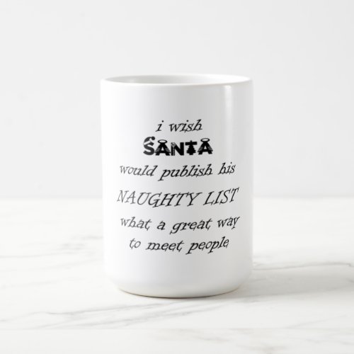 i wish santa would publish his naughty list coffee mug