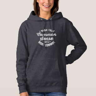 I Wish That Common Sense Was More Common Humor Hoodie