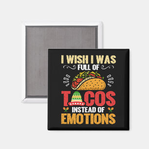 I Wish Was Full Of Tacos Instead Of Emotions Funny Magnet