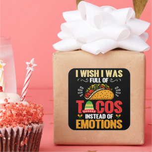 I Wish Was Full Of Tacos Instead Of Emotions Funny Square Sticker