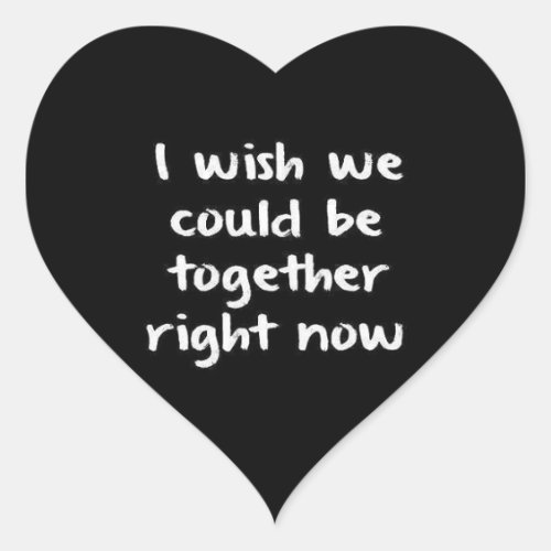 I WISH WE COULD BE TOGETHER RIGHT NOW LOVE COMMENT HEART STICKER