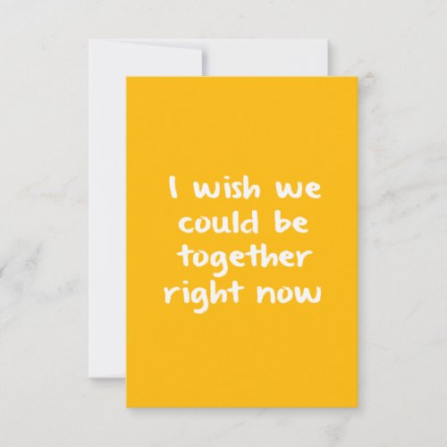 I WISH WE COULD BE TOGETHER RIGHT NOW MISSING YOU CARD