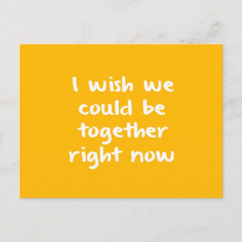 I WISH WE COULD BE TOGETHER RIGHT NOW MISSING YOU POSTCARD