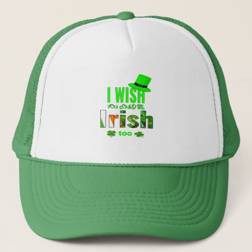 I wish you could be Irish too Trucker Hat