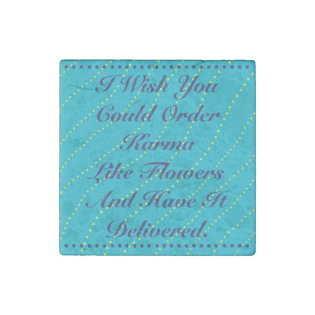 I Wish You Could Order Karma Like Flowers Teal Stone Magnet (Front)
