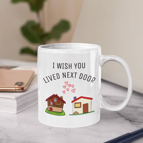 I Wish You Lived Next Door Best Friend Mug Coffee Mug