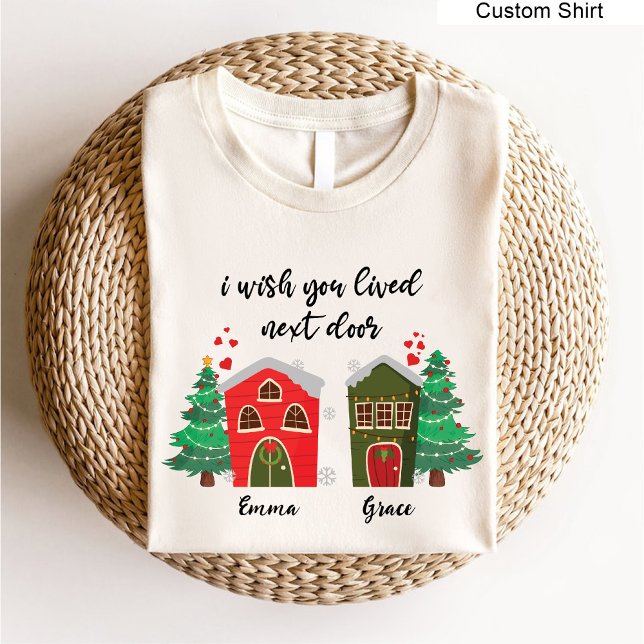 I Wish You Lived Next Door | Christmas bestie cute T-Shirt (I Wish You Lived Next Door | Christmas bestie cute T-Shirt)