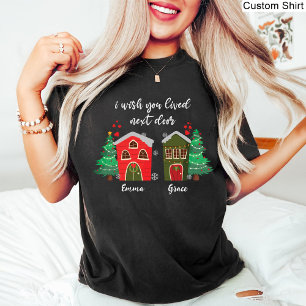 I Wish You Lived Next Door   Christmas memorable T-Shirt