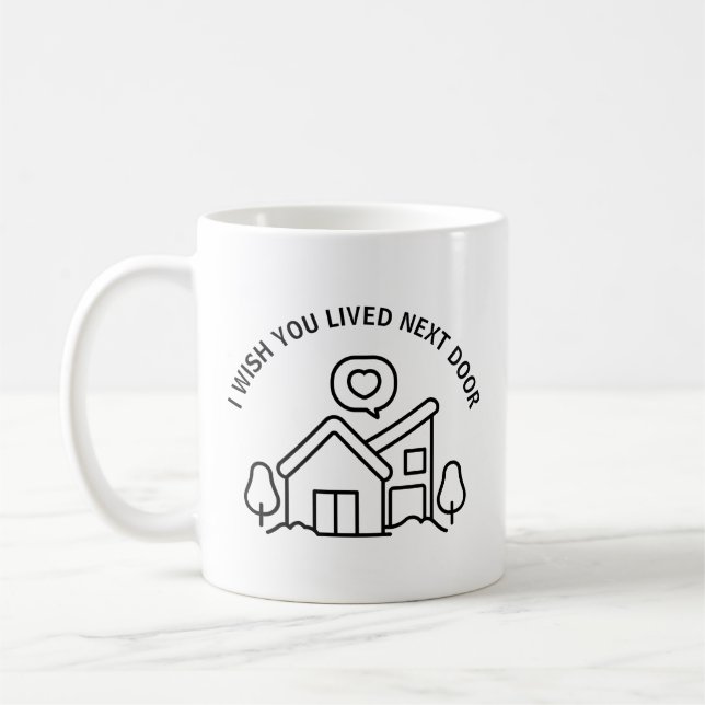 I Wish You Lived Next Door  Coffee Mug (Left)