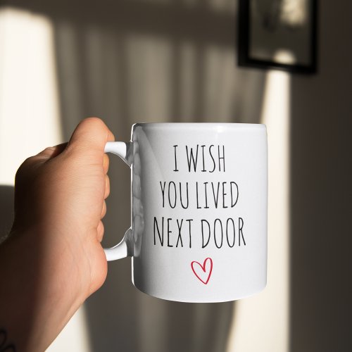 I Wish You Lived Next Door Friend Coffee Mug