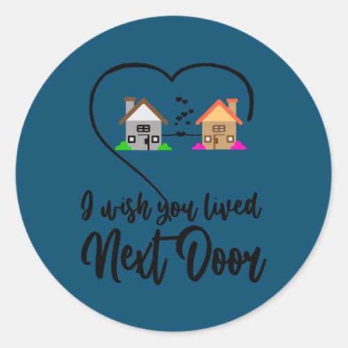 I Wish You Lived Next Door Funny Bestie Valentine Classic Round Sticker