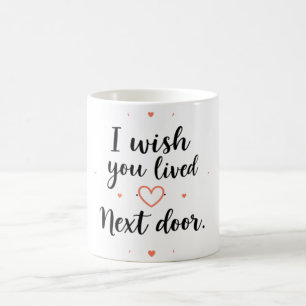 I Wish You Lived Next Door Mug