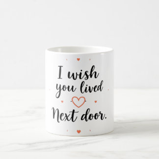 I Wish You Lived Next Door Mug