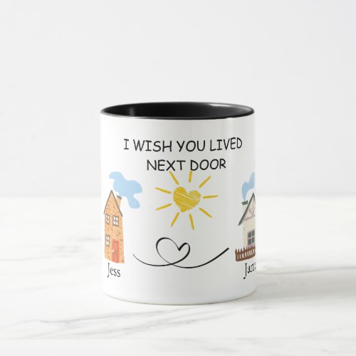 I wish you lived Next Door Names Coffee Mug