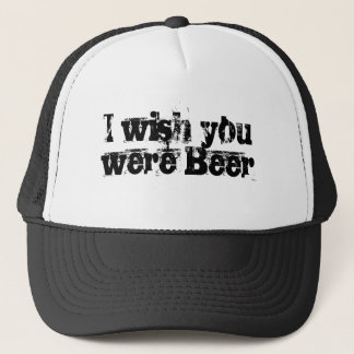 I wish you were Beer Trucker Hat