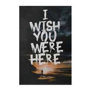 I Wish You Were Here Acrylic Print