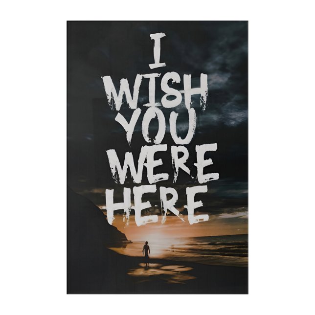 I Wish You Were Here Acrylic Print (Front)