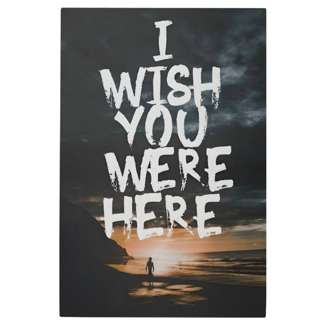 I Wish You Were Here Metal Print (Front)