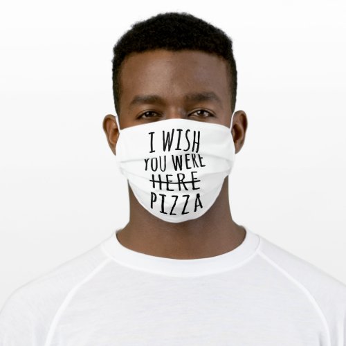 I wish you were here pizza adult cloth face mask