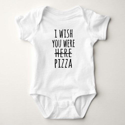 I wish you were here pizza baby bodysuit