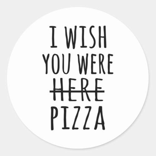 I wish you were here pizza classic round sticker