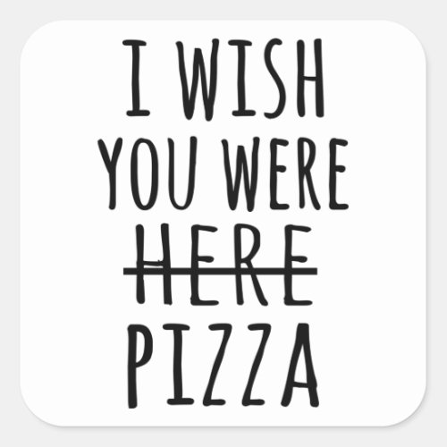 I wish you were here pizza square sticker