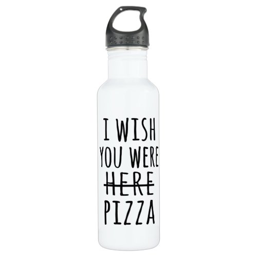 I wish you were here pizza stainless steel water bottle