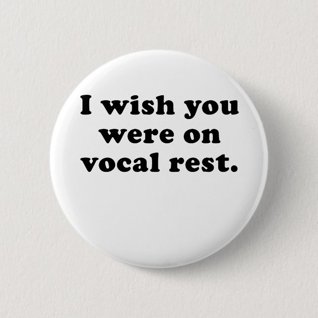 I wish you were on vocal rest pinback button (Front)