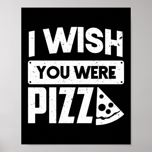 I Wish You Were Pizza Quote Poster