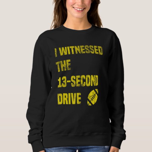 I Witnessed The 13 Second Drive Funny Football Sweatshirt