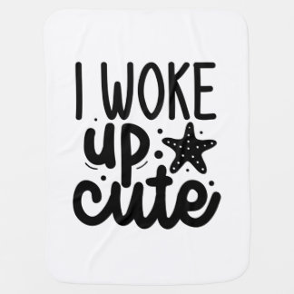 I woke up cute baby blanket