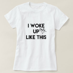 I Woke Up - cute - Like This Funny Quote T-Shirt