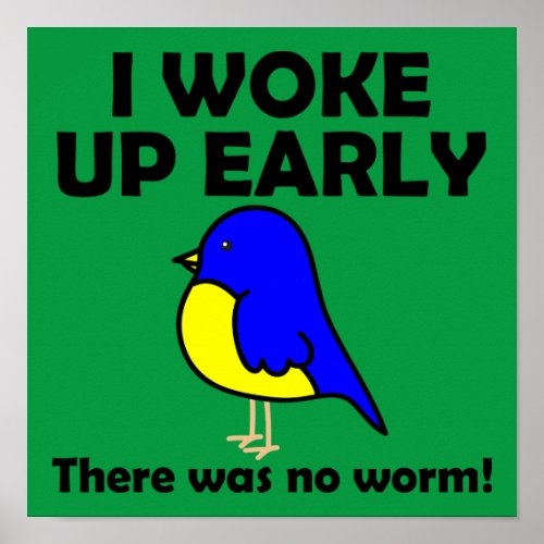 I Woke Up Early There Was No Worm Early Bird Poster