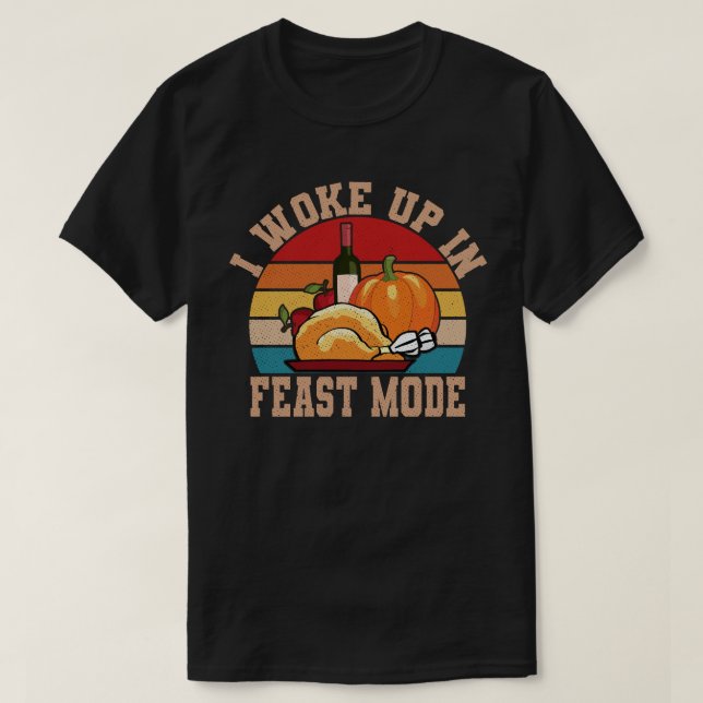 I woke up In Feast Mode Funny Thanksgiving Shirt (Design Front)