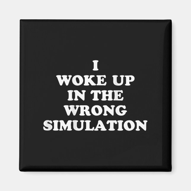 I Woke Up In The Wrong Simulation Funny Jokes Quot Magnet (Front)