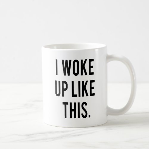 I WOKE UP LIKE THIS COFFEE MUG