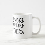 I Woke Up Like This Coffee Or Tea Mug at Zazzle